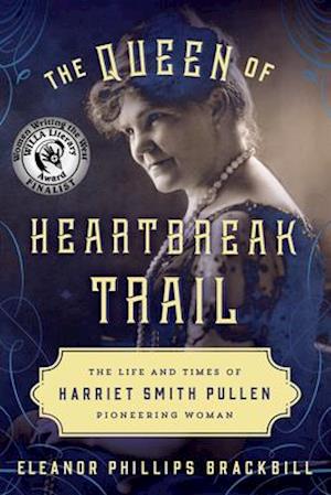 QUEEN OF HEARBREAK TRAIL: THE PB : The Life and Times of Harriet Smith Pullen, Pioneering Woman