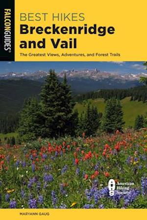 Best Hikes Breckenridge and Vail : The Greatest Views, Adventures, and Forest Trails