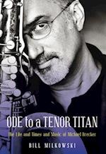 Ode to a Tenor Titan: The Life and Times and Music of Michael Brecker