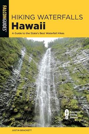 Hiking Waterfalls Hawaii : A Guide to the State's Best Waterfall Hikes