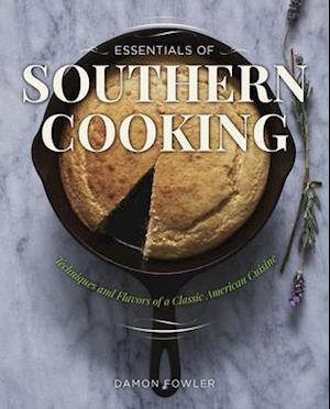 Essentials of Southern Cooking : Techniques And Flavors Of A Classic American Cuisine