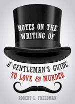 Notes on the Writing of a Gentleman's Guide to Love and Murder