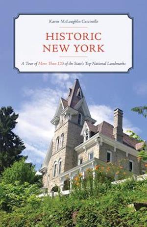 Historic New York : A Tour of More Than 120 of the State’s Top National Landmarks