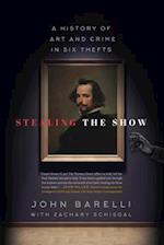 Stealing the Show: A History of Art and Crime in Six Thefts 