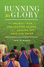 Running to Glory: An Unlikely Team, a Challenging Season, and Chasing the American Dream 