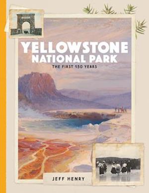 Yellowstone National Park : The First 150 Years