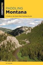 Paddling Montana : A Guide to the State's Best Paddling Routes 