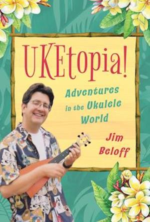 UKEtopia! : Adventures in the Ukulele World