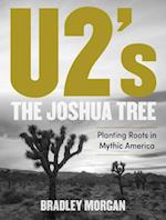 U2's the Joshua Tree: Planting Roots in Mythic America 