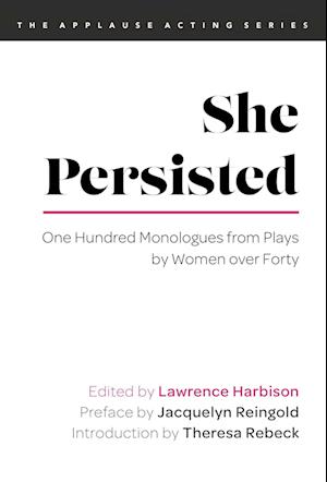 She Persisted: One Hundred Monologues from Plays by Women Over Forty