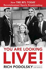 You Are Looking Live! : How The NFL Today Revolutionized Sports Broadcasting 