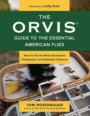 The Orvis Guide to the Essential American Flies : How to Tie the Most Successful Freshwater and Saltwater Patterns