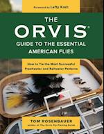 The Orvis Guide to the Essential American Flies : How to Tie the Most Successful Freshwater and Saltwater Patterns 