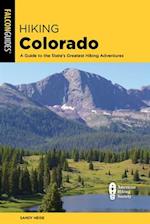 Hiking Colorado : A Guide to the State's Greatest Hiking Adventures 