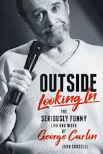 Outside Looking in: The Seriously Funny Life and Work of George Carlin 