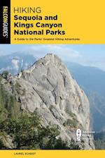 Hiking Sequoia and Kings Canyon National Parks : A Guide to the Parks' Greatest Hiking Adventures 