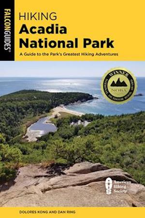 Hiking Acadia National Park : A Guide to the Park's Greatest Hiking Adventures