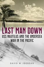 Last Man Down : USS Nautilus and the Undersea War in the Pacific 