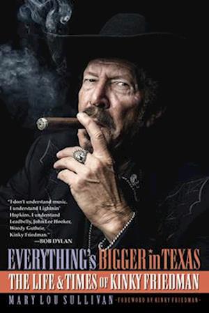 Everything's Bigger in Texas: The Life and Times of Kinky Friedman