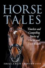 Horse Tales : Timeless and Compelling Stories of Horses and Their Riders 