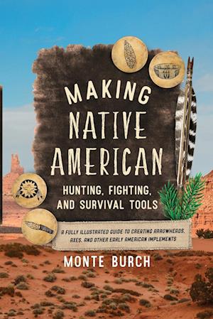 Making Native American Hunting, Fighting, and Survival Tools