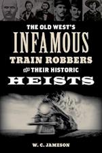 Old West's Infamous Train Robbers and Their Historic Heists