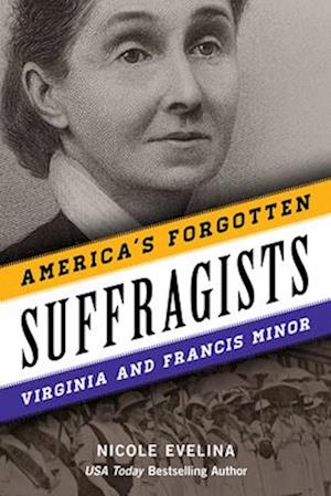 America's Forgotten Suffragists : Virginia and Francis Minor