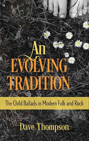 An Evolving Tradition : The Child Ballads in Modern Folk and Rock Music