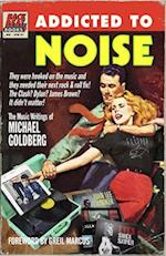 Addicted to Noise: The Music Writings of Michael Goldberg 