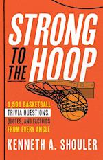 Strong to the Hoop: 1,501 Basketball Trivia Questions from Every Angle