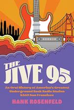 The Jive 95 : An Oral History of America's Greatest Underground Rock Radio Station, KSAN San Francisco 