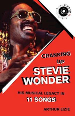 Cranking Up the History of Stevie Wonder, Pop Music, and the Whole Wide World in 11 Songs