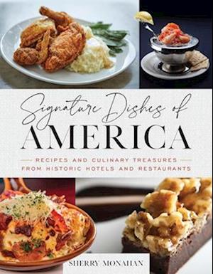 Signature Dishes of America : Recipes and Culinary Treasures from Historic Hotels and Restaurants