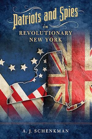 Patriots and Spies in Revolutionary New York