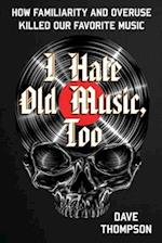 I Hate Old Music, Too