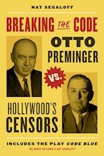 Breaking the Code : Otto Preminger versus Hollywood's Censors 