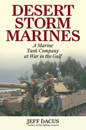 Desert Storm Marines : A Marine Tank Company at War in the Gulf