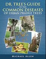 Dr. Tree S Guide to the Common Diseases of Urban Prairie Trees