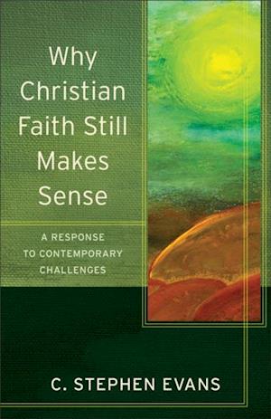 Why Christian Faith Still Makes Sense (Acadia Studies in Bible and Theology)