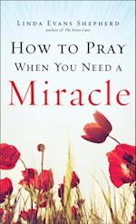 How to Pray When You Need a Miracle