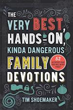 Very Best, Hands-On, Kinda Dangerous Family Devotions, Volume 1