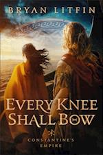 Every Knee Shall Bow (Constantine's Empire Book #2)