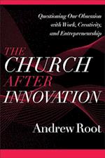 Church after Innovation (Ministry in a Secular Age Book #5)