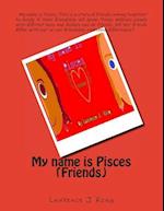 My Name Is Pisces (Friends)