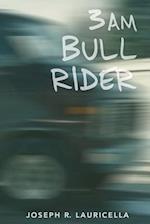 3 Am Bull Rider