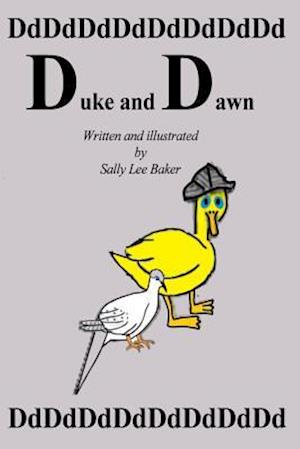 Duke and Dawn: A fun read aloud illustrated tongue twisting tale brought to you by the letter "D".