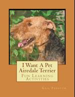 I Want a Pet Airedale Terrier