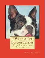 I Want a Pet Boston Terrier