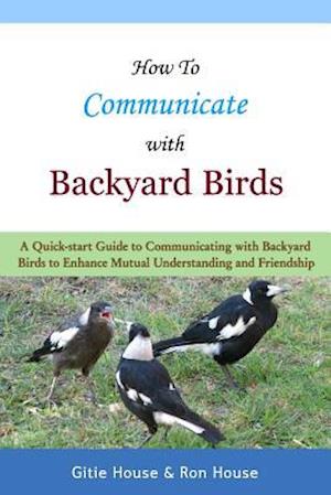 How to Communicate with Backyard Birds