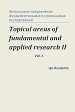 Topical Areas of Fundamental and Applied Research II. Vol. 1